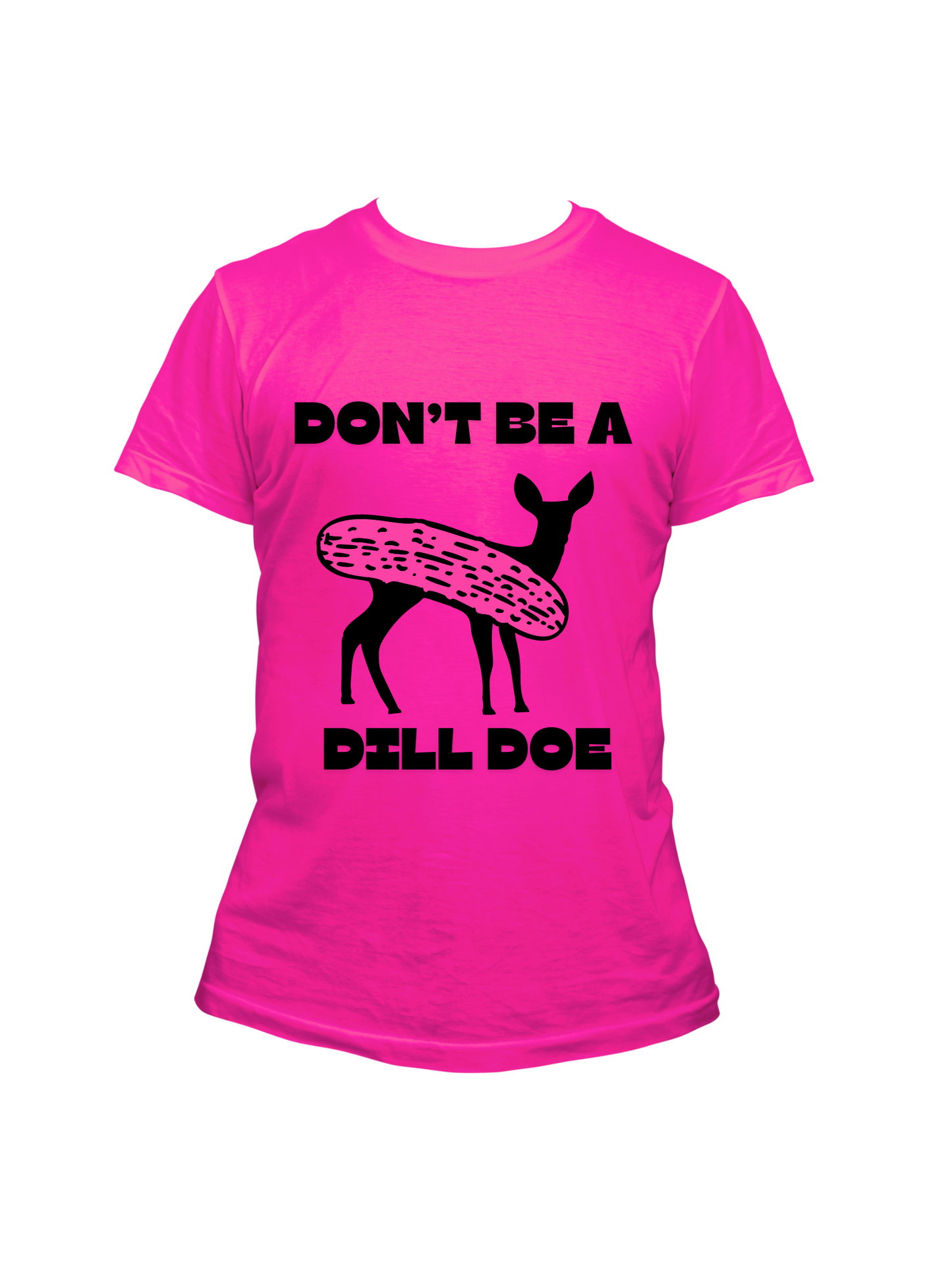 Don't Be a Dill Doe - Trillthy Tee's