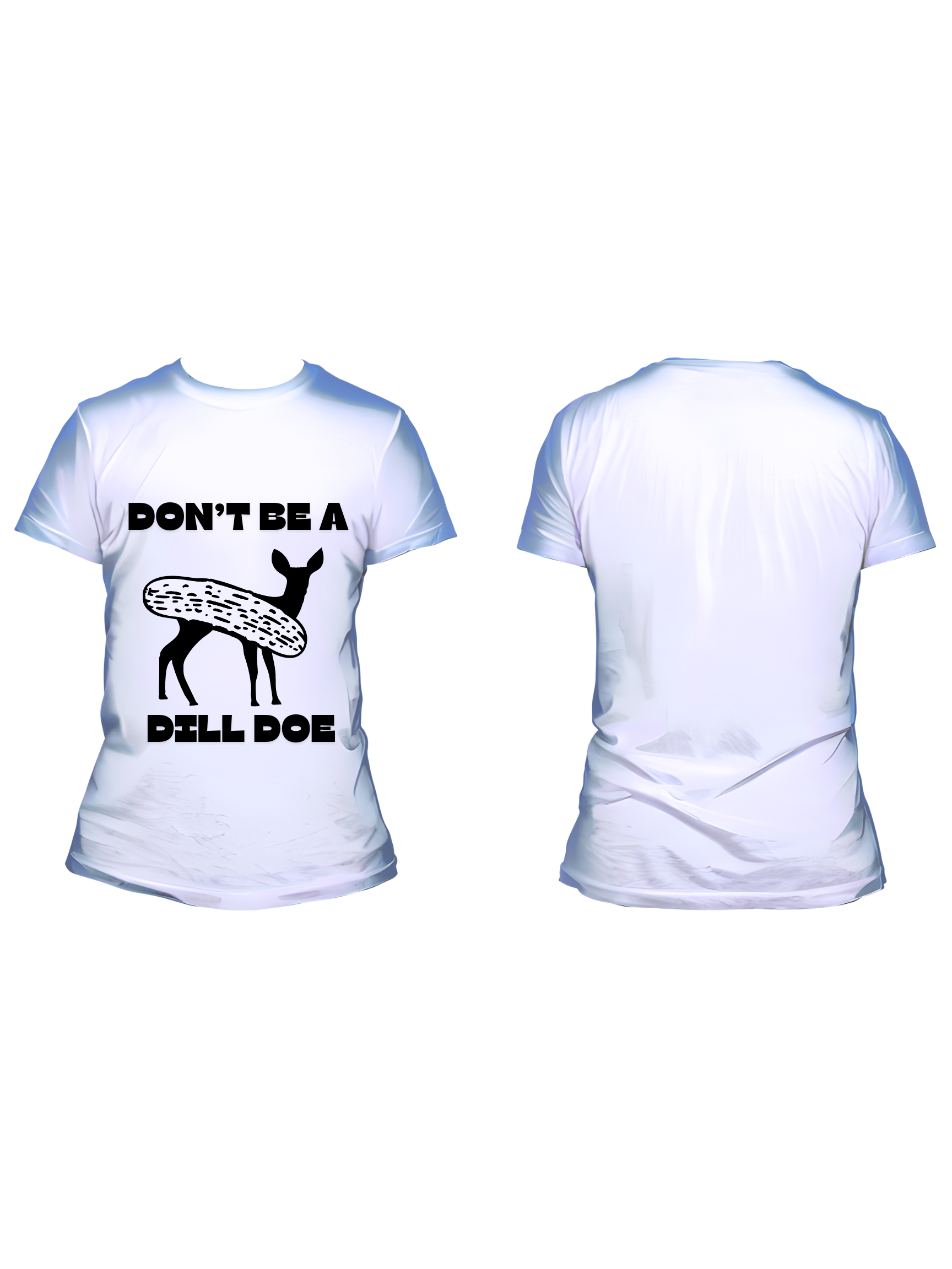 Don't Be a Dill Doe - Trillthy Tee's