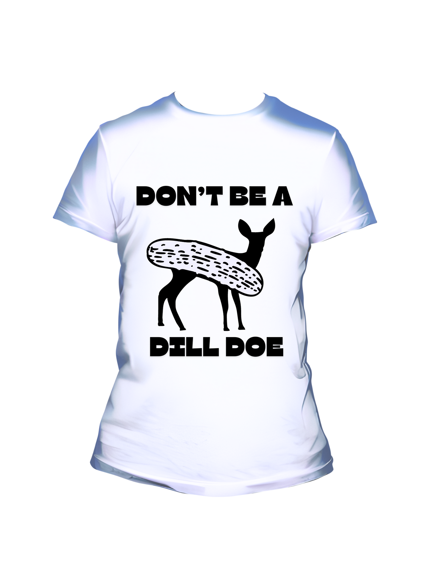 Don't Be a Dill Doe - Trillthy Tee's