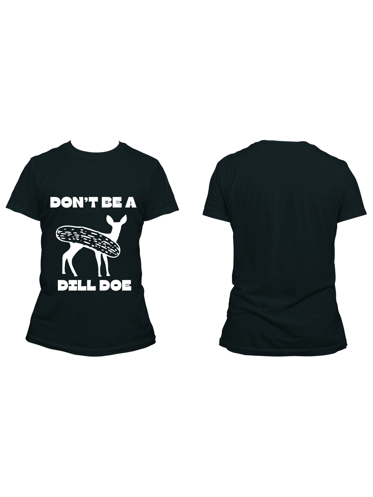 Don't Be a Dill Doe - Trillthy Tee's